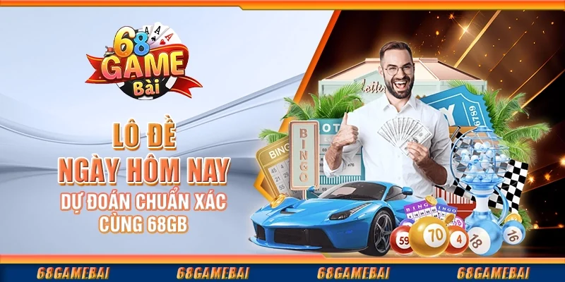 Lô Đề Ngày Hôm Nay: Dự Đoán Chuẩn Xác Cùng 68gamebai