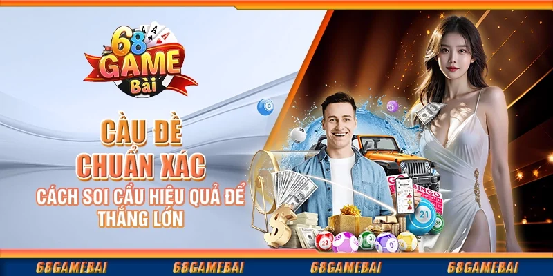Cầu Đề Chuẩn Xác - Cách Soi Cầu Hiệu Quả Để Thắng Lớn
