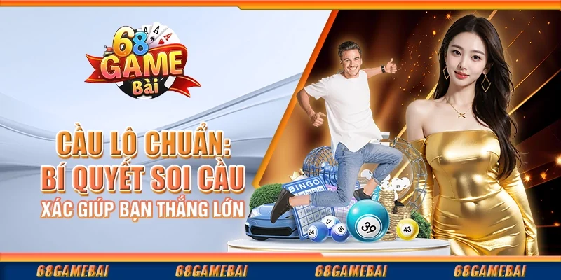 Cầu Lô Chuẩn: Bí Quyết Soi Cầu Chính Xác Giúp Bạn Thắng Lớn