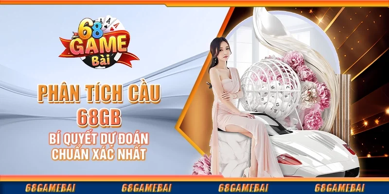 Phân Tích Cầu 68gamebai - Bí Quyết Dự Đoán Chuẩn Xác Nhất