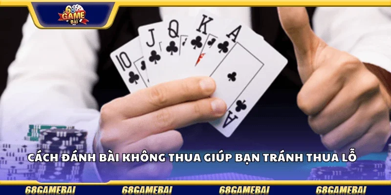 Cách đánh bài không thua  giúp bạn tránh thua lỗ