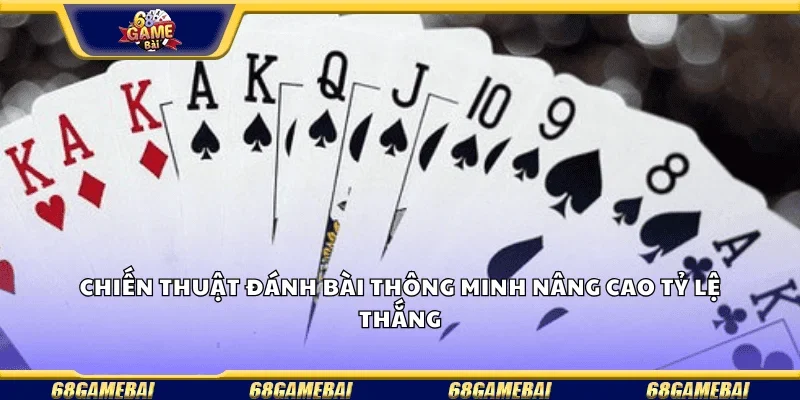 Chiến thuật đánh bài nâng cao tỷ lệ thắng