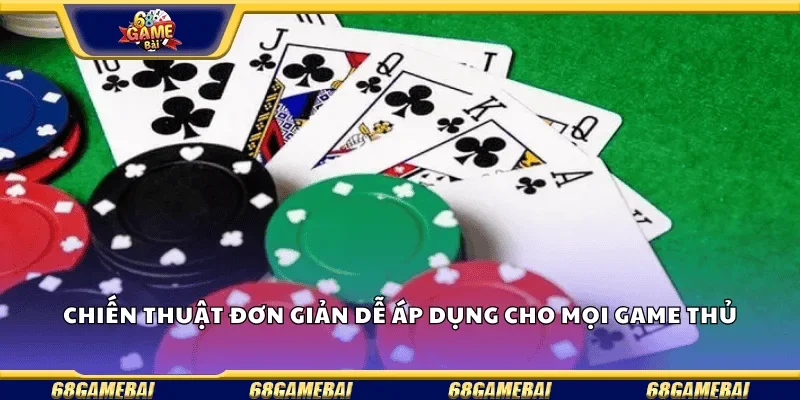 Chiến thuật đơn giản, dễ áp dụng cho mọi game thủ.