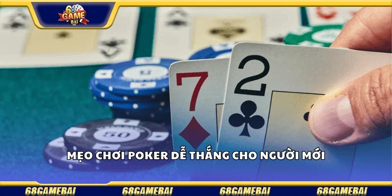 Mẹo chơi poker dễ thắng cho người mới