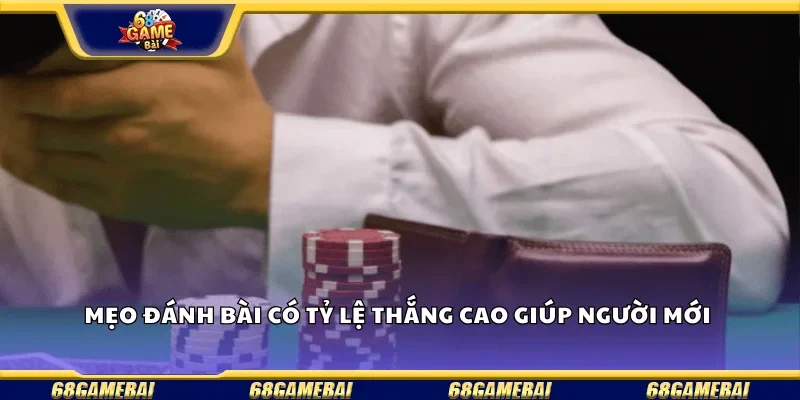 Mẹo đánh bài có tỷ lệ thắng cao  giúp người mới 